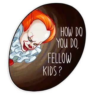 🙃 Pennywise It HOW DO YOU DO, FELLOW KIDS? Kinh dị, Chú hề, Rùng rợn, Phim, It, Stephen King, Meme telegram sticker