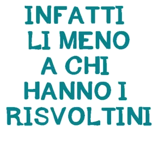 👊 INFATTI
LI MENO
A CHI
HANNO I
RISVOLTINI italiano, texto, citação, humor whatsapp sticker