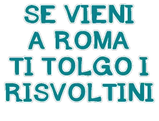 👊 SE VIENI
A ROMA
TI TOLGO I
RISVOLTINI Roma, Itália, Italiano, Humor, Ameaça whatsapp sticker