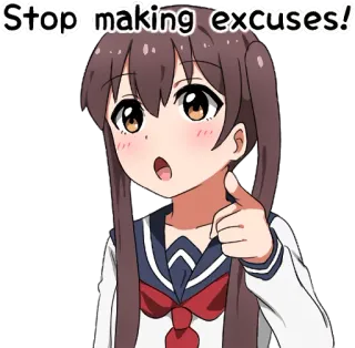 😾 Stop making excuses! anime, girl, school uniform, motivation, encouragement, statement telegram sticker