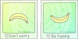 😊 Don't worry 
Be happy banana, fruta, fofo, positivo, feliz whatsapp sticker