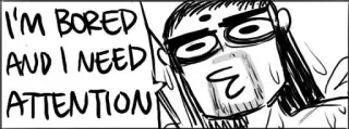 😚 I'M BORED AND I NEED ATTENTION bored, attention, funny, cartoon, meme telegram sticker