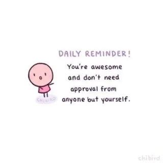 🐝 DAILY REMINDER!
You're awesome
and don't need
approval from
anyone but yourself. мотивация, позитив, напоминание, поддержка, милый, chibird whatsapp sticker