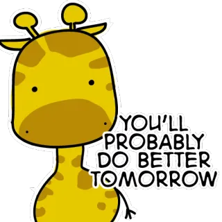 🙌 YOU'LL PROBABLY DO BETTER TOMORROW giraffe, cartoon, encouragement, optimistic, motivational, cute telegram sticker