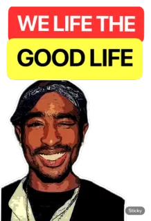 😁 Tupac Shakur WE LIFE THE GOOD LIFE 2Pac, rapper, música, sorriso whatsapp sticker