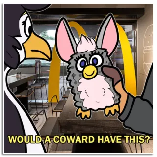 😵 WOULD A COWARD HAVE THIS? furby, mcdonald's, dessin animé, pingouin, question, drôle whatsapp sticker