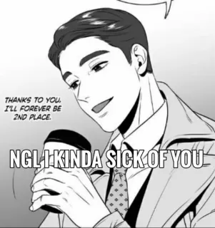 💦 THANKS TO YOU, I'LL FOREVER BE 2ND PLACE. NGL I KINDA SICK OF YOU hombre, negocios, oficina, café, actitud whatsapp sticker