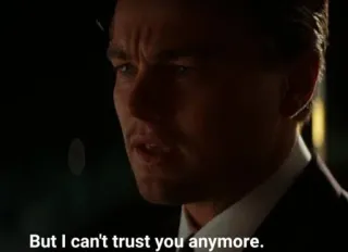 🔲 But I can't trust you anymore. Vertrauen, Misstrauen, Leonardo DiCaprio, Filmzitat, Dialog, Verrat whatsapp sticker