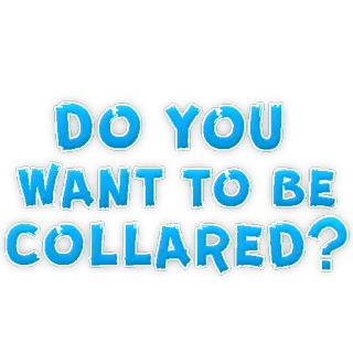 😅 DO YOU WANT TO BE COLLARED? telegram sticker