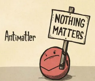 ❌ Antimatter
NOTHING MATTERS Antimaterie, Nihilismus, Existentialismus, Cartoon, Wissenschaft, Humor, Satire whatsapp sticker