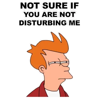 😑 Fry Futurama NOT SURE IF YOU ARE NOT DISTURBING ME Desenho animado, Fry, Futurama, Meme, Não tenho certeza whatsapp sticker