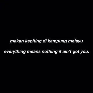 🥰 makan kepiting di kampung melayu
everything means nothing if ain't got you. telegram sticker