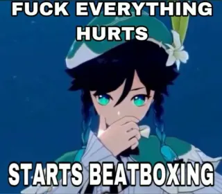 🥱 Venti Genshin Impact FUCK EVERYTHING HURTS
STARTS BEATBOXING venti, genshin impact, anime, meme, beatboxing, hurts telegram sticker