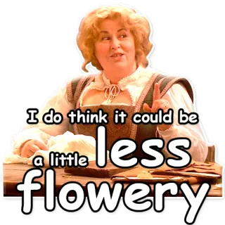 📜 I do think it could be a little less flowery fiorito, citazione, donna, umorismo, divertente telegram sticker