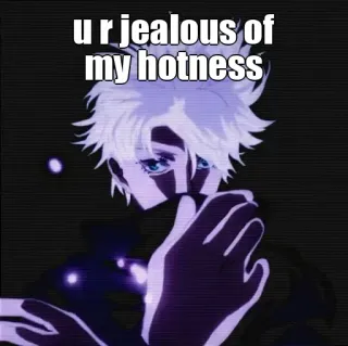🙂 ur jealous of my hotness anime, zazdrosny, seksowny, mem, śmieszne, postać telegram sticker