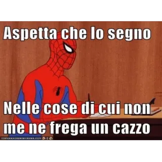 😒 Spider-Man Aspetta che lo segno
Nelle cose di cui non
me ne frega un cazzo spiderman, writing, rude, offensive, funny, meme telegram sticker