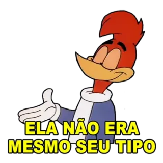 😌 Woody Woodpecker ELA NÃO ERA MESMO SEU TIPO Woody Woodpecker, cartoon, funny, meme telegram sticker