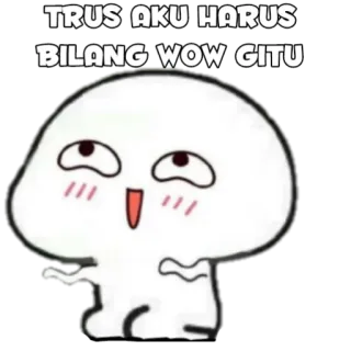 🍡 TRUS AKU HARUS BILANG WOW GITU Dessin animé, Mème, Drôle, Mignon, Expression, Personnage telegram sticker