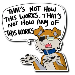 🗯 THAT'S NOT HOW THIS WORKS. THAT'S NOT HOW ANY OF THIS WORKS whatsapp sticker