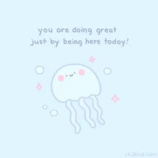 🐝 you are doing great just by being here today! поддержка, медуза, милый, позитивный, аффирмация, мотивация, душевный whatsapp sticker