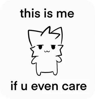 👻 this is me if u even care mèo, hoạt hình, meme, dễ thương, nhân vật, hình vẽ, buồn telegram sticker
