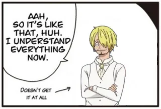 😶 Sanji One Piece AAH, SO IT'S LIKE THAT, HUH. I UNDERSTAND EVERYTHING NOW. DOESN'T GET IT AT ALL anime, manga, sanji, one piece, funny, reaction telegram sticker