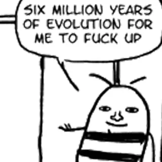 😑 SIX MILLION YEARS OF EVOLUTION FOR ME TO FUCK UP abeille, évolution, erreur, drôle, comique, dessin animé telegram sticker