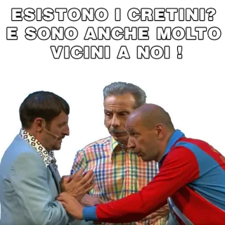 🤪 ESISTONO I CRETINI?
E SONO ANCHE MOLTO
VICINI A NOI ! insulte, crétin, personnes, italien, proche, à proximité whatsapp sticker