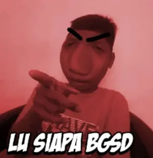 😡 LU SIAPA BGSD colère, mème, pointant, offensant whatsapp sticker
