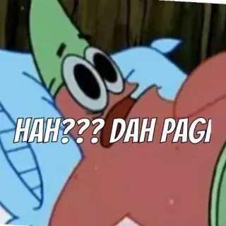 😳 Patrick Star Spongebob Squarepants HAH??? DAH PAGI patrick, cartoon, morning, sleepy, meme telegram sticker
