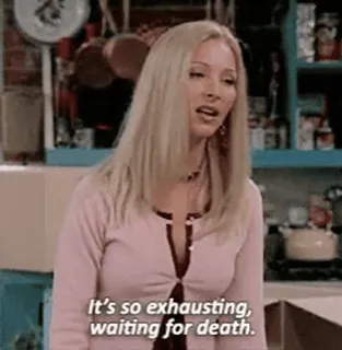 😪 Phoebe Buffay Friends It's so exhausting, waiting for death. уставший, смерть, ожидание, смешной, телешоу, Фиби, Друзья telegram sticker