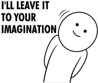 🙃 I'LL LEAVE IT TO YOUR IMAGINATION imagination, humor, stick figure, cartoon telegram sticker