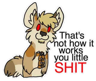 👏 That's not how it works you little SHIT offensive, insult, swear word, cussing, profanity telegram sticker