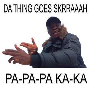 🤠 DA THING GOES SKRRAAAH
PA-PA-PA KA-KA-KA Мем, Skrraah, Pa-Pa-Pa, Интернет, смешной telegram sticker