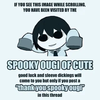 👻 IF YOU SEE THIS IMAGE WHILE SCROLLING,
YOU HAVE BEEN VISITED BY THE
SPOOKY OUGI OF CUTE
good luck and sleeve dickings will
come to you but only if you post a
"thank you spooky ougi"
in this thread มีม, ตลก, น่ารัก, น่ากลัว, โชคดี, รูปอนาจารในแขนเสื้อ whatsapp sticker