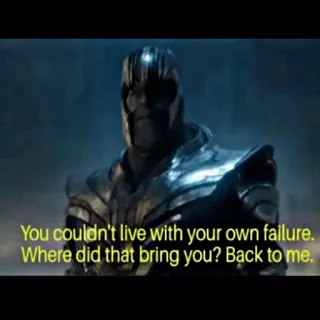😎 Thanos Avengers: Endgame You couldn't live with your own failure. Where did that bring you? Back to me. ตัวร้าย, มาร์เวล, ภาพยนตร์, ซูเปอร์ฮีโร่, ความล้มเหลว telegram sticker