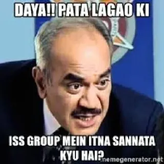 🕵 DAYA!! PATA LAGAO KI
ISS GROUP MEIN ITNA SANNATA KYU HAI? whatsapp sticker