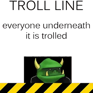 🔥 TROLL LINE
everyone underneath
it is trolled Troll, Internet, Meme, Engraçado, Piada whatsapp sticker