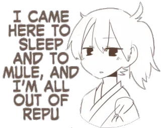 🛌 I CAME HERE TO SLEEP AND TO MULE, AND I'M ALL OUT OF REPU anime, sonolento, exausto, mula, texto, desenho animado, preguiçoso whatsapp sticker