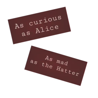 👩 Alice Alice in Wonderland As curious as Alice
As mad as the Mad Hatter 爱丽丝梦游仙境, 疯帽子, 好奇, 疯狂 whatsapp sticker