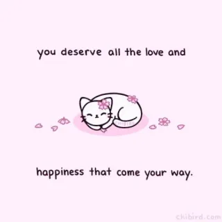 🐝 you deserve all the love and happiness that come your way. кот, любовь, счастье, милый, каваи, Chibird, позитивный whatsapp sticker