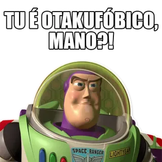 👹 Buzz Lightyear Toy Story TU É OTAKUFÓBICO, MANO?! buzz lightyear, toy story, otakuofobico, mano, meme telegram sticker