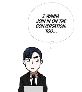 👁️ I WANNA JOIN IN ON THE CONVERSATION, TOO... 대화, 말풍선, 남자, 사무실, 애니메이션, 만화 telegram sticker