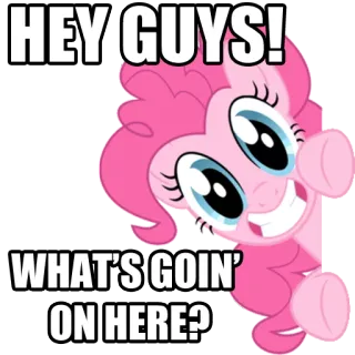 😀 Pinkie Pie My Little Pony HEY GUYS! WHAT'S GOIN' ON HERE? Dibujos animados, MLP, Pony, Amistad, Lindo telegram sticker