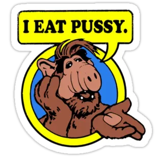 😏 Alf I EAT PUSSY. ofensivo, alf, vulgar, humor, serie tv, personaje telegram sticker