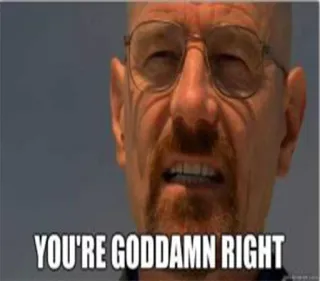 ➰ Walter White Breaking Bad YOU'RE GODDAMN RIGHT breaking bad, walter white, hai ragione da vendere, serie tv, citazione, meme telegram sticker