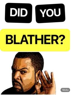 🤨 Ice Cube DID YOU BLATHER? cubo de gelo, você viu, tagarelar, ouvindo, pergunta, rapper, ator whatsapp sticker