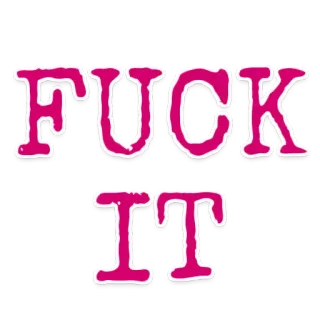 🖕 FUCK IT vulgar, phrase, expression, profanity telegram sticker