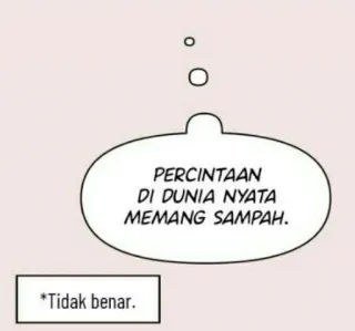 😏 PERCINTAAN DI DUNIA NYATA MEMANG SAMPAH.
*Tidak benar. telegram sticker