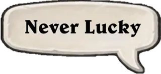😩 Never Lucky phrase, malchance, citation whatsapp sticker